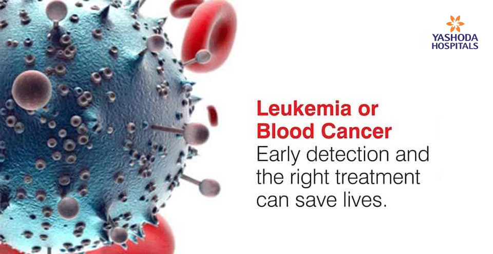 Leukemia or Blood Cancer Early detection and the right treatment can save lives