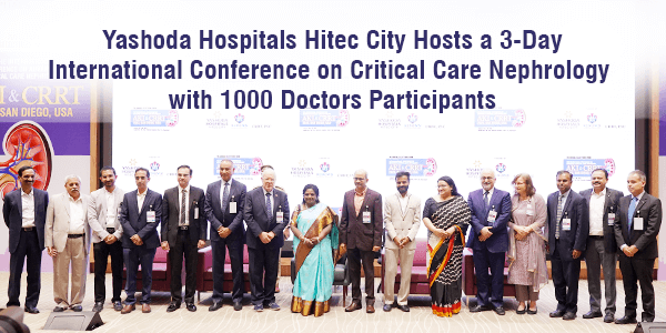 Yashoda Hospitals Hitec City Hosts a 3-Day International Conference on Critical Care Nephrology with 1000 Doctors Participants