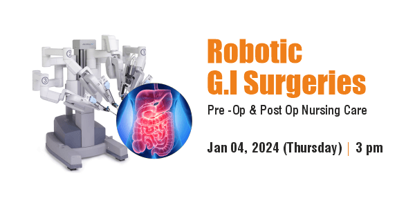 Robotic G.I Surgeries - Pre -Op & Post Op Nursing Care