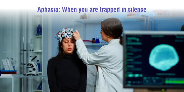 Aphasia- When you are trapped in silence