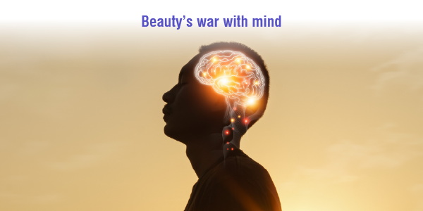Beauty’s war with mind