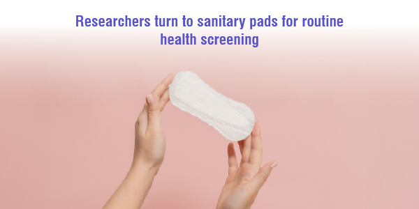 Researchers turn to sanitary pads for routine health screening
