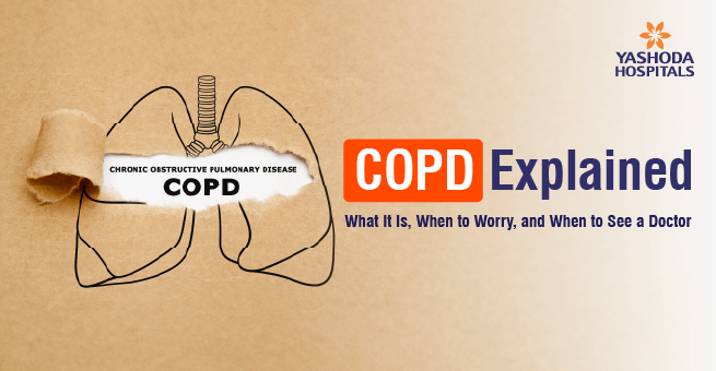 COPD Explained: What It Is, When to Worry, and When to See a Doctor